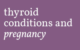 How thyroid conditions affect pregnancy