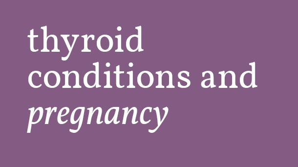 How thyroid conditions affect pregnancy